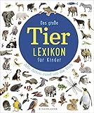 Das große Tierlexikon für Kinder: Alle Arten rund um die Welt (Kinderlexika und Atlanten)