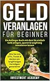 Geld Veranlagen für Beginner: Ein Anfänger Buch mit dem Sie einfach Geld anlegen, sparen & langfristig investieren lernen. Wie Sie mit ETFs, Fonds & Aktien ... Vermögen generieren (Börse & Finanzen 4)