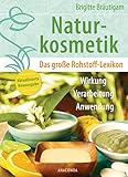 Naturkosmetik. Das große Rohstofflexikon. Wirkung, Verarbeitung, Anwendung: Aktualisierte Neuausgabe des Grundlagenwerk