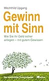 Gewinn mit Sinn: Wie Sie Ihr Geld sicher anlegen - mit gutem Gew