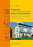 Ratgeber energiesparendes Bauen und Sanieren.: Neutrale Informationen für mehr Energ