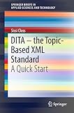 DITA – the Topic-Based XML Standard: A Quick Start (SpringerBriefs in Applied Sciences and Technology) (English Edition)