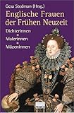 Englische Frauen der Frühen Neuzeit: Dichterinnen - Malerinnen - M