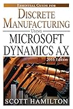 Essential Guide for Discrete Manufacturing using Microsoft Dynamics AX: 2016 Edition (Essential Guides for Microsoft Dynamics AX Book 2) (English Edition)