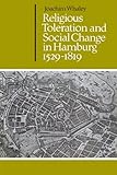 Religious Toleration and Social Change in Hamburg, 1529-1819 (Cambridge Studies in Early Modern History)