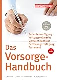 Das Vorsorge-Handbuch: Patientenverfügung, Vorsorgevollmacht, Betreuungsverfügung, T