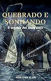 QUEBRADO E SONHANDO: O Segredo dos Imparáveis (Portuguese Edition)