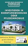 Geld anlegen in Immobilien zur Altersvorsorge: Investieren in Eigentumswohnungen oder Pflegeimmobilien (Finanzen 1)