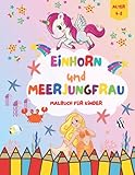 Einhorn und Meerjungfrau Malbuch für Kinder Alter 4-8: Ausmalbuch für Mädchen und Jungen ab 4 J