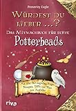 Würdest du lieber ...? – Das Mitmachbuch für echte Potterheads: Mit über 50 magischen Fragen, Rezepten, DIYs und Platz zum Ausfü