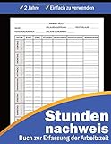 Stundennachweis: Buch zur Erfassung der Arbeitszeit | Einfache Zeiterfassung mit vorgedruckten Seiten zum Ausfüllen | Eine Woche Pro Seite | Wochenplan für 2 J