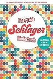 Das große Schlagerliederbuch: 100 bekannte Schlagerhits mit Melodielinie, Text und Akk