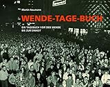 Wende-Tage-Buch: Ein Tagebuch von der Wende bis zur E