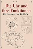 Die Uhr und ihre Funktionen: Für Sammler und Liebhab