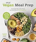 Easy Vegan Meal Prep: The Simple Way to Plan Ahead and Cook Less on a Plant-Based Diet (English Edition)