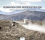 Nomaden der Seidenstraße: Mit Motorrad und Expeditionsmobil unterwegs – Bilder und G