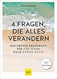 4 Fragen, die alles verändern: Das große Praxisbuch für The Work nach Byron Katie (GU Mind & Soul Einzeltitel)