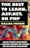 The Best To Learn, ASP.NET, Or PHP: ASP.NET Website Development: A Complete Solution For Offshore Web Application Development (English Edition)