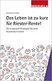 Das Leben ist zu kurz für Riester-Rente: Do it yourself-Strategien für mehr finanzielle Freiheit; Nebenbei investieren kann j