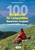 Wanderführer: 100 Bergtouren für Langschläfer Bayerische Voralpen. Erlebnisreiche, Wanderungen zwischen Ammergauer Alpen und Chiemgauer Bergen. Für ... Erlebnisreiche Halbtag