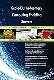 Scale-Out In-Memory Computing Enabling Servers All-Inclusive Self-Assessment - More than 700 Success Criteria, Instant Visual Insights, Spreadsheet Dashboard, Auto-Prioritized for Quick R