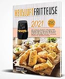 Heißluftfritteuse 2021: 250 einfache, leckere und gesunde Rezepte, die in 5 Minuten fertig sind. Erfahren Sie, wie Sie ohne Öl braten, backen und grillen können. Inklusive 25 Boni für perfektes B