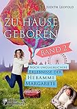 Zu Hause geboren Band 2 - Noch unglaublichere Erlebnisse der Hebamme Marg