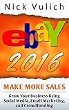 eBay 2016: Grow Your Business Using Social Media,Email Marketing, and Crowdfunding (EBay Selling Made Easy Book 14) (English Edition)