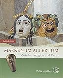 Masken im Altertum: Zwischen Religion und Kunst (Zaberns Bildbände zur Archäologie)