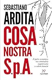 Cosa nostra S.p.A.: Il patto economico tra criminalità organizzata e colletti bianchi (Italian Edition)