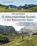 Die schönsten (E-)Mountainbike-Touren in den Bayerischen Alpen: 25 Routen zwischen Chiemgau und Garmisch-Partenkirchen. Mit Karten und Tracks zum Dow