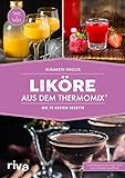 Liköre aus dem Thermomix®: Die 75 besten Rezep