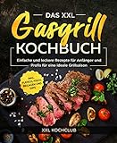 Das XXL Gasgrill Kochbuch : Einfache und leckere Rezepte für Anfänger und Profis für eine ideale Grillsaison inkl. Fleisch, Fisch, Beilagen und Dip