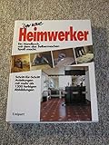 Der neue Heimwerker. Ein Handbuch, mit dem das Selbermachen Spaß
