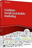 Crashkurs Social.Local.Mobile-Marketing - inkl. Arbeitshilfen online (Haufe Fachbuch)