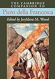 The Cambridge Companion to Piero della Francesca (Cambridge Companions to the History of Art)