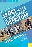Sport in der gymnasialen Oberstufe: Schulbuch (Edition Schulsport 33)
