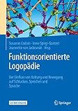 Funktionsorientierte Logopädie: Der Einfluss von Haltung und Bewegung auf Schlucken, Sprechen und Sp