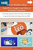 SEO for WordPress Blogs Rank #1 on Google in any Niche or Keywords Guaranteed: Search Engine Optimization White Hat Practice to Rank High on Google and Other Major Search Engines (Boost your SERP)