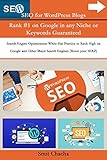 SEO for WordPress Blogs Rank #1 on Google in any Niche or Keywords Guaranteed: Search Engine Optimization White Hat Practice to Rank High on Google and Other Major Search Engines (Boost your SERP)