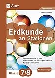 Erdkunde an Stationen 7-8 Gymnasium: Übungsmaterial zu den Kernthemen des Lehrplans für das Gymnasium (7. und 8. Klasse) (Stationentraining Sekundarstufe Erdkunde)