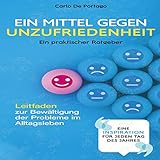 Ein Mittel gegen Unzufriedenheit: Ein praktischer Ratgeber Leitfaden zur Bewältigung der Probleme im Alltagsleb