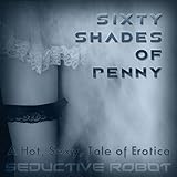 Sixty Shades of Penny (A Hot, Sexy Tale of Erotica) [Explicit]