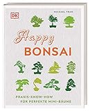 Happy Bonsai: Praxis-Know-how für perfekte Mini-B