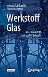 Werkstoff Glas: Alter Werkstoff mit großer Zukunft (Technik im Fokus)