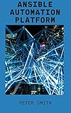 Ansible Automation Platform: Open-Source Software Provisioning, Configuration Management, And Application-Deployment Tools (English Edition)