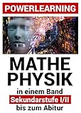 Powerlearning - Mathe und Physik in einem Band: Sek I/II - bis zum Ab