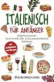 Italienisch für Anfänger: Italienisch lernen - Grammatik, Hör- und Leseverständnis trainieren (mit Audiodateien und Übungen)