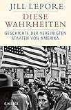 Diese Wahrheiten: Eine Geschichte der Vereinigten Staaten von Amerika (Historische Bibliothek der Gerda Henkel Stiftung)