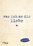 Was ich an dir liebe: Eine originelle Liebeserklärung zum Ausfüllen und Verschenk